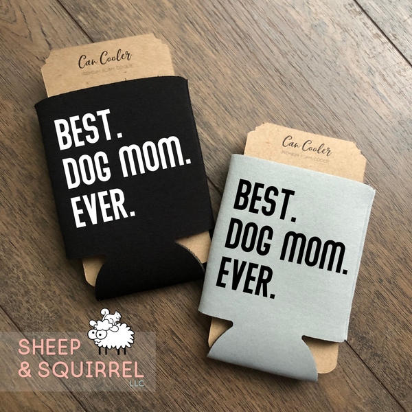 Best Dog Mom Ever Can Cooler