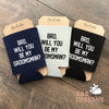 Bro, will you be my Groomsman Can Cooler