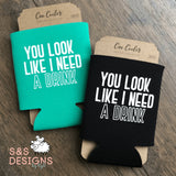 You Look Like I Need a Drink Can Cooler