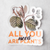 All You Need are Plants Sticker