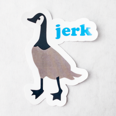 Die cut glossy vinyl sticker with a Canadian goose that says "jerk"