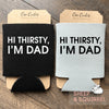 Hi Thirsty, I'm Dad Can Cooler