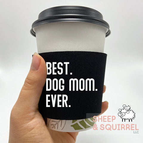 Best Dog Mom Ever Cup Cozie