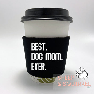 Best Dog Mom Ever Cup Cozie